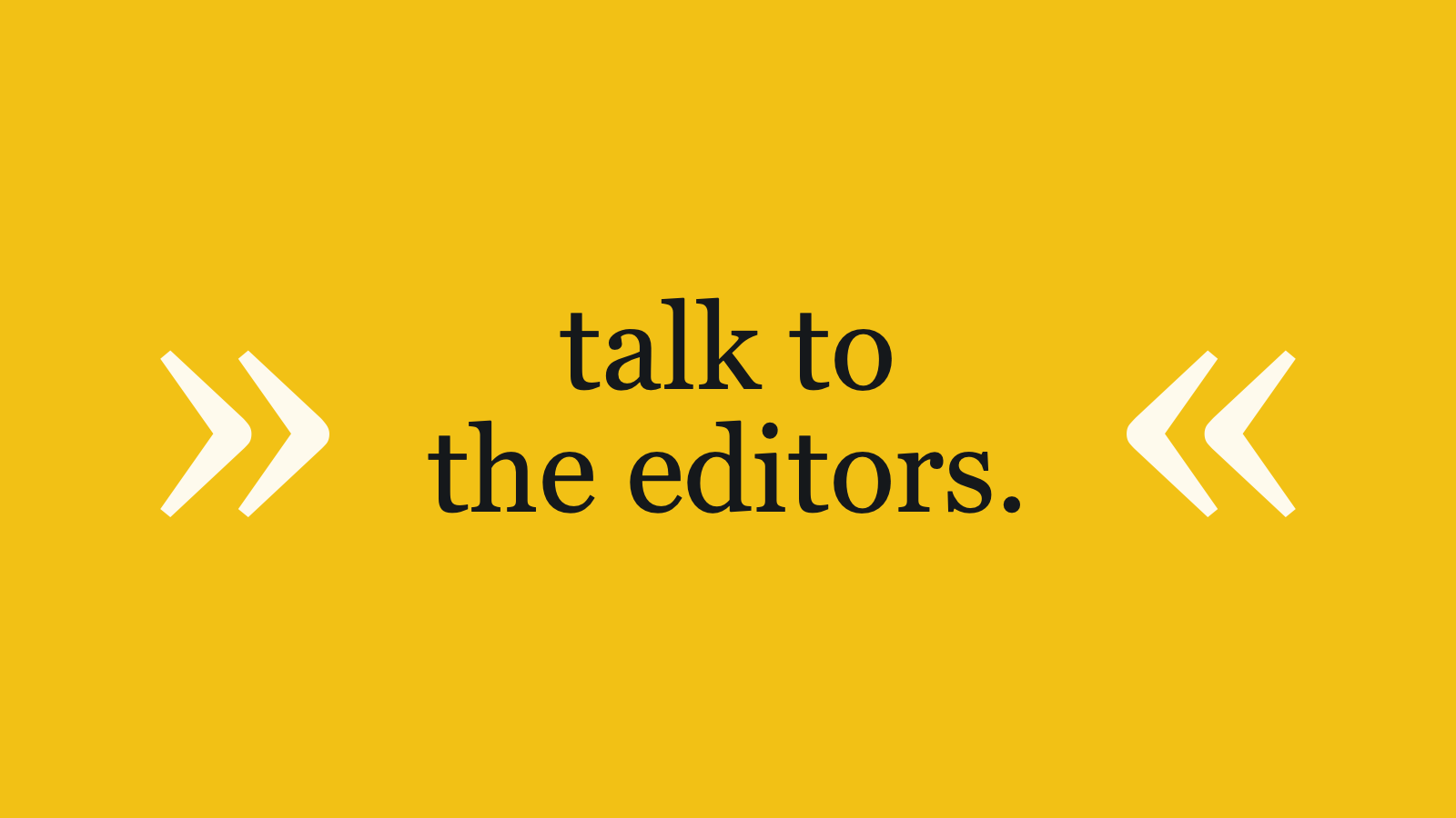 talk to the editors.